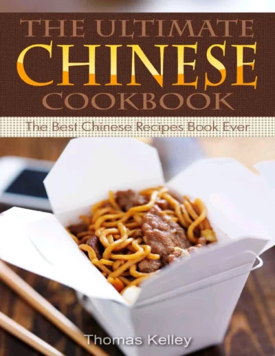 Kelley T The Ultimate Chinese Cookbook 2015