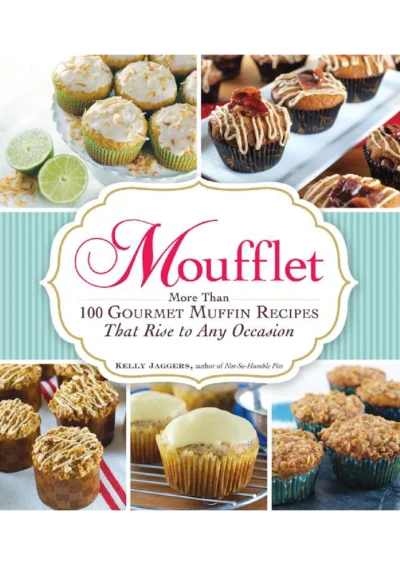 Kelly Jaggers Moufflet More Than 100 Gourmet Muffin Recipes 2012