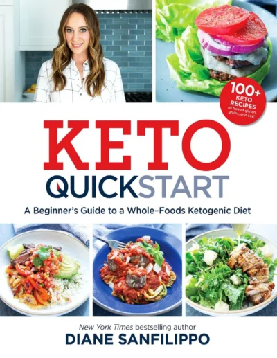 Keto Quick Start A Beginner S Guide To A Whole Foods Ketogenic Diet Diane Sanfilippo