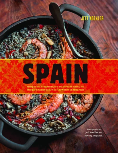 Koehler J Spain Recipes And Traditions From The Verdant Hills Of The Basque Country To The Coastal Waters Of Andaluc A 2013