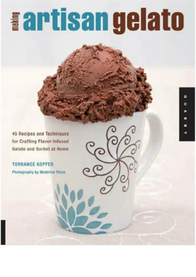 Kopfer T Making Artisan Gelato 45 Recipes And Techniques For Crafting Flavor Infused Gelato And Sorbet At Home 2009