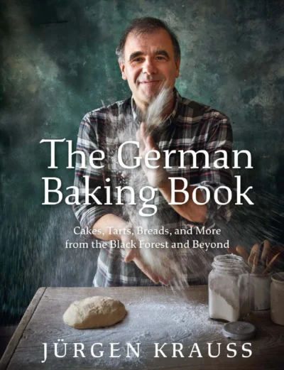 Krauss J Rgen The German Baking Book Cakes Tarts Breads And More From The Black Forest And Beyond 2023 A4