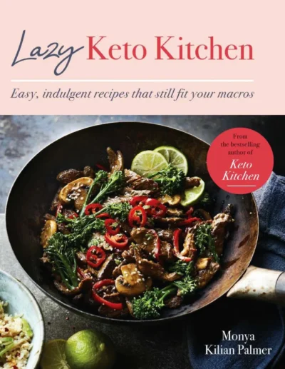 Lazy Keto Kitchen Easy Indulgent Recipes Monya Kilian Palmer
