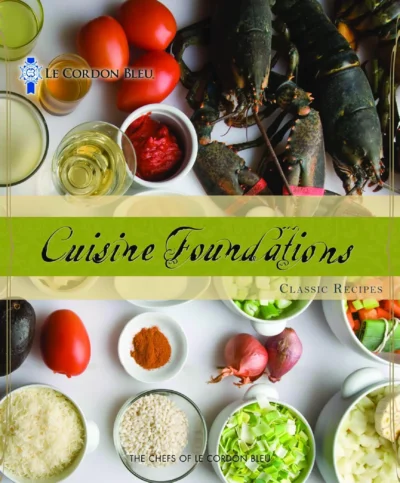 Le Cordon Bleu Cuisine Foundations Basic Classic Recipes 2010