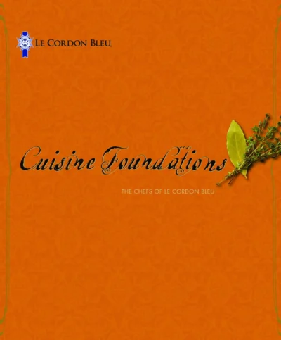 Le Cordon Bleu Cuisine Foundations The Chefs Of Le Cordon Bleu 2010