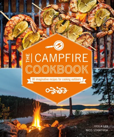 Lex V Stanitzok N The Campfire Cookbook 80 Imaginative Recipes For Cooking Outdoors 2019