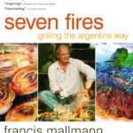 Mallmann Francis Seven Fires Grilling The Argentine Way 2009