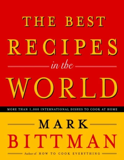 Mark Bittman The Best Recipes In The World 2005