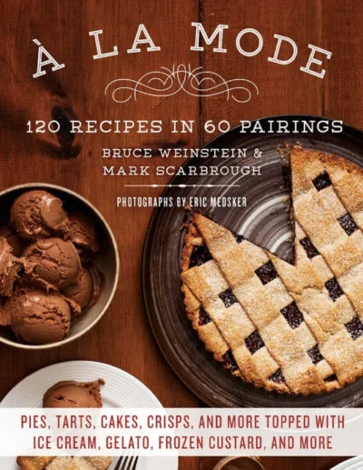 Mark Scarbrough Bruce Weinstein A La Mode 120 Recipes In 60 Pairings 2016