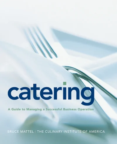 Mattel B The Culinary Institute Of America Cia Catering A Guide To Managing A Successful Business Operation 1st Edition 2008