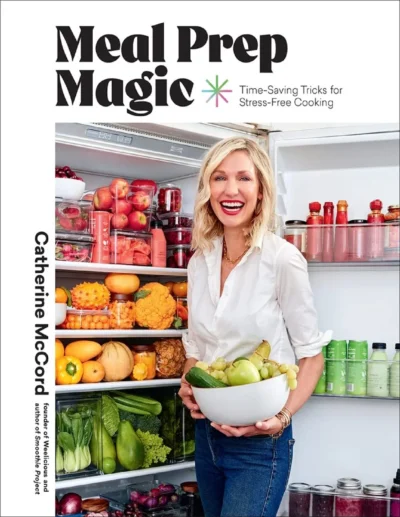 Meal Prep Magic Time Saving Tricks For Stress Free Cooking Catherine Mccord