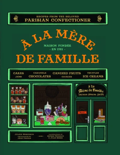 Merceron J La M Re De Famille Recipes From The Beloved Parisian Confectioner 2014