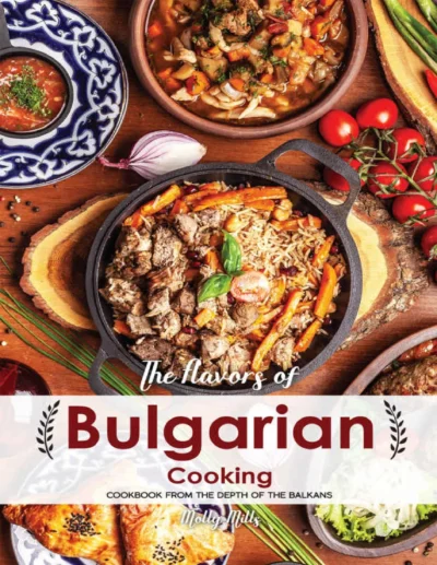 Mills M The Flavors Of Bulgarian Cooking 2019