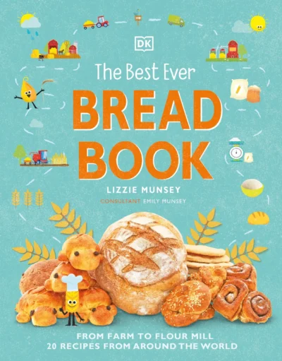 Munsey Lizzie The Best Ever Bread Book From Farm To Flour Mill 20 Recipes From Around The World 2021