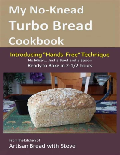 My No Knead Turbo Bread Cookbook Steve Gamelin