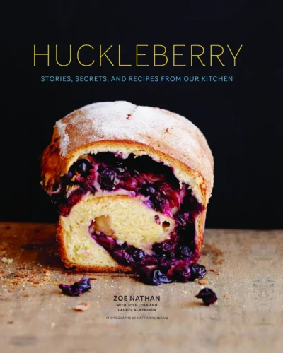 Nathan Z Loeb J Almerinda L Huckleberry Stories Secrets And Recipes From Our Kitchen 2014
