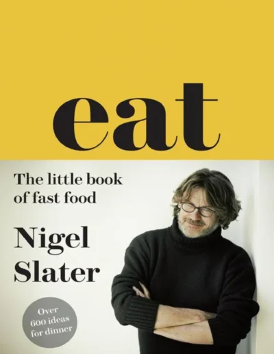 Nigel Slater Eat The Little Book Of Fast Food 2013