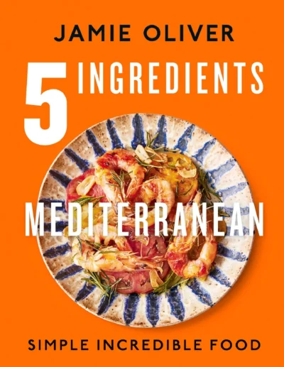 Oliver Jamie 5 Ingredients Mediterranean Simple Incredible Food 2023