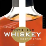Owens B Dikty A The Art Of Distilling Whiskey And Other Spirits 2009