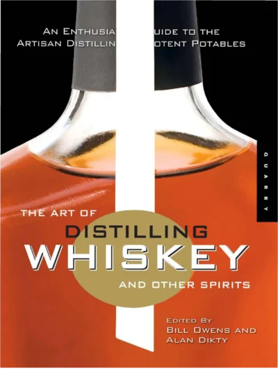 Owens B Dikty A The Art Of Distilling Whiskey And Other Spirits 2009