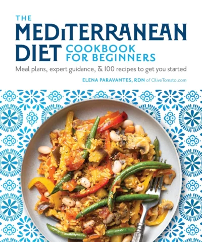 Paravantes Elena The Mediterranean Diet Cookbook For Beginners Meal Plans Expert Guidance And 100 Recipes To Get You Started 2020