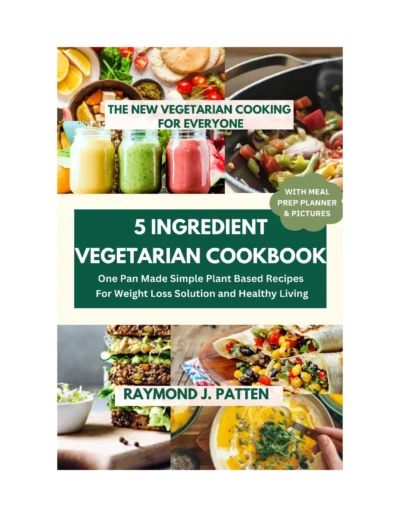Patten R J 5 Ingredient Vegetarian Cookbook 2023