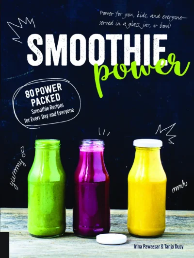 Pawassar Irina Dusy Tanja Smoothie Power 80 Power Packed Smoothie Recipes For Every Day And Everyone 2017