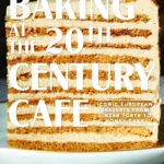 Polzine Michelle Baking At The 20th Century Cafe Iconic European Desserts From Linzer Torte To Honey Cake 2020