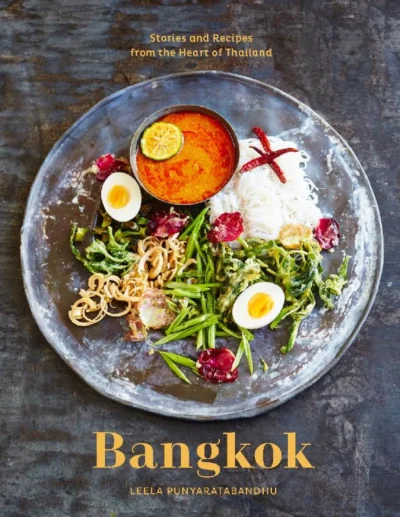 Punyaratabandhu L Bangkok Recipes And Stories From The Heart Of Thailand 2017