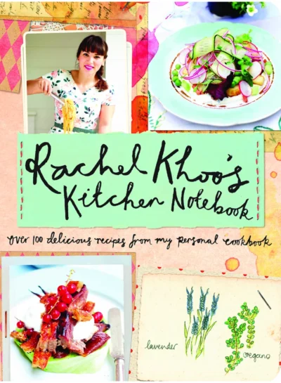 Rachel Khoo S Kitchen Notebook Over 100 Delicious Recipes From My Personal Cookbook By Rachel Khoo 2015