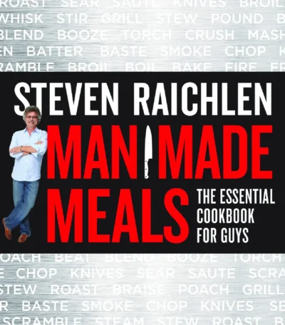 Raichlen S Man Made Meals The Essential Cookbook For Guys 2014