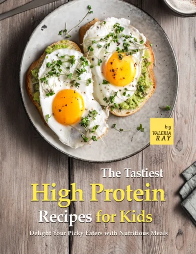 Ray V The Tastiest High Protein Recipes For Kids 2021