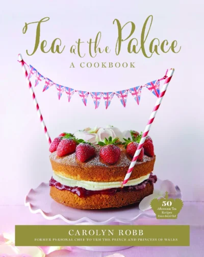 Robb Carolyn Tea At The Palace 50 Delicious Recipes For Afternoon Tea 2022