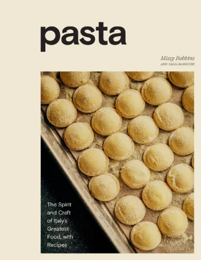 Robbins Missy Baiocchi Talia Pasta The Spirit And Craft Of Italy S Greatest Food With Recipes A Cookbook 2021