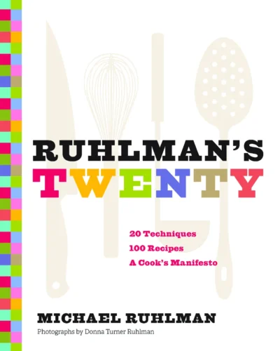 Ruhlman M Ruhlman S Twenty 20 Techniques 100 Recipes A Cook S Manifesto 2011