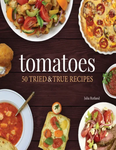 Rutland J Tomatoes 50 Tried True Recipes 2021