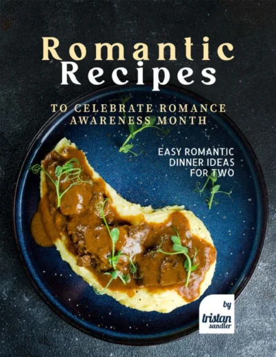 Sandler T Romantic Recipes To Celebrate Romance Awareness Month 2022