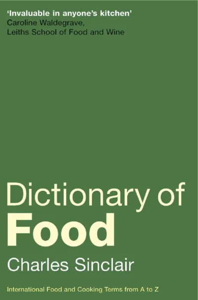 Sinclair Charles G Dictionary Of Food International Food And Cooking Terms From A To Z Second Edition 2005