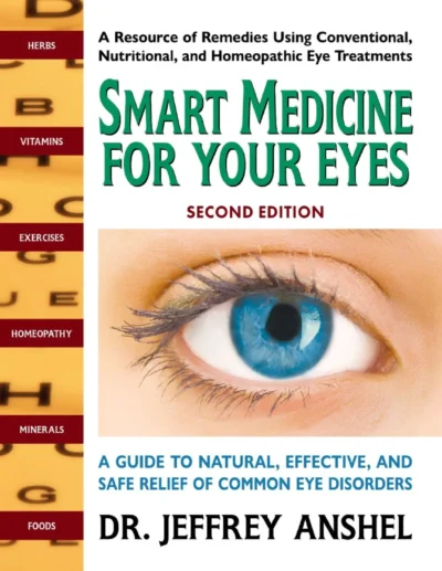 Smart Medicine For Your Eyes 2nd Ed A Guide To Natural Relief Of Common Eye Disorders Jeffrey Anshel