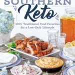Southern Keto 100 Traditional Food Favorites For A Low Carb Lifestyle Natasha Newton