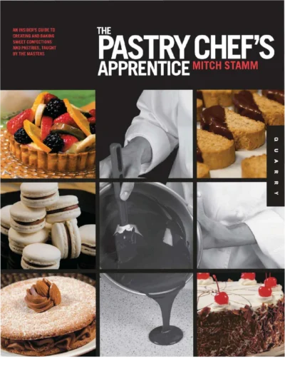 Stamm M The Pastry Chef S Apprentice The Insider S Guide To Creating And Baking Sweet Confections And Pastries Taught By The Masters 2011