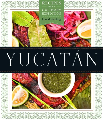 Sterling D Yucat N Recipes From A Culinary Expedition The William And Bettye Nowlin Series In Art History And Culture Of The Western Hemisphere 2014