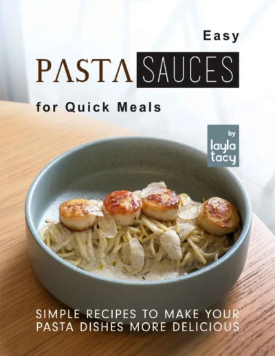 Tacy L Easy Pasta Sauces For Quick Meals 2021