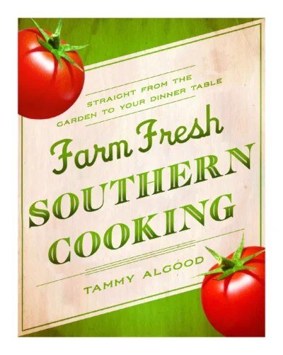 Tammy Algood Farm Fresh Southern Cooking 2012