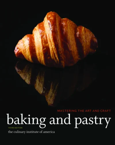 The Culinary Institute Of America Cia Baking And Pastry Mastering The Art And Craft Third Edition 2015
