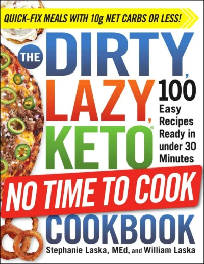 The Dirty Lazy Keto No Time To Cook Cookbook Stephanie William Laska