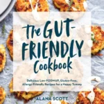 The Gut Friendly Cookbook Low Fodmap Gluten Free Allergy Friendly Recipes Alana Scott