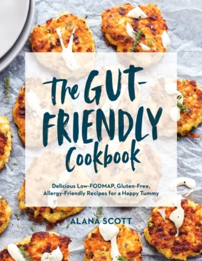 The Gut Friendly Cookbook Low Fodmap Gluten Free Allergy Friendly Recipes Alana Scott