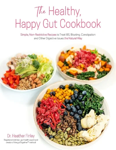 The Healthy Happy Gut Cookbook Simple Non Restrictive Recipes To Treat Ibs Bloating Constipation Dr Heather Finley