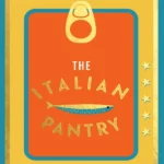 The Italian Pantry 10 Ingredients 100 Recipes The Best Of Italian Home Cooking Theo Randall